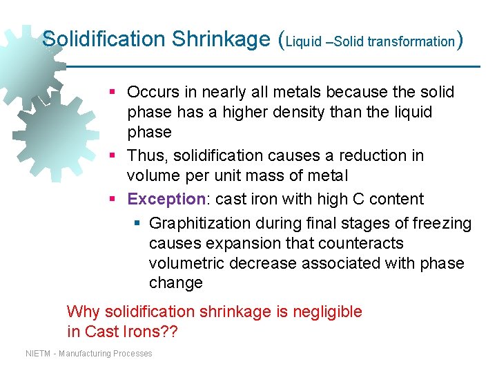 Solidification Shrinkage (Liquid –Solid transformation) § Occurs in nearly all metals because the solid Solidification Shrinkage (Liquid –Solid transformation) § Occurs in nearly all metals because the solid