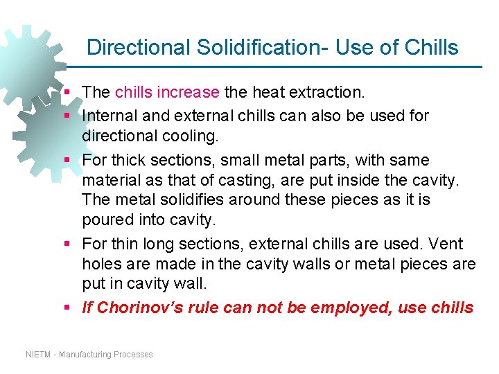 Directional Solidification- Use of Chills § The chills increase the heat extraction. § Internal Directional Solidification- Use of Chills § The chills increase the heat extraction. § Internal