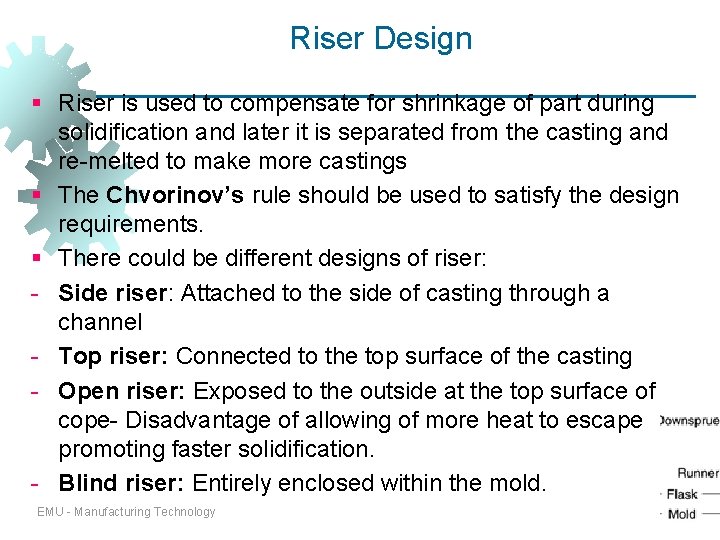 Riser Design § Riser is used to compensate for shrinkage of part during solidification Riser Design § Riser is used to compensate for shrinkage of part during solidification