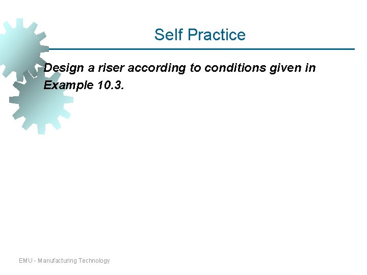 Self Practice Design a riser according to conditions given in Example 10. 3. EMU Self Practice Design a riser according to conditions given in Example 10. 3. EMU
