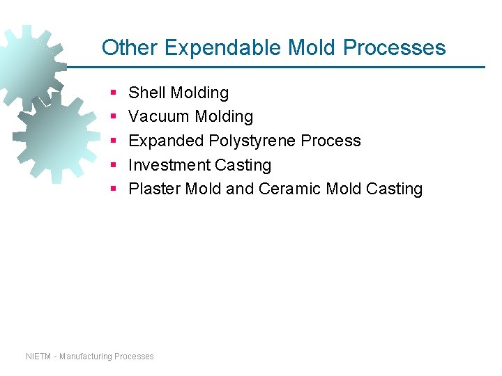 Other Expendable Mold Processes § § § Shell Molding Vacuum Molding Expanded Polystyrene Process Other Expendable Mold Processes § § § Shell Molding Vacuum Molding Expanded Polystyrene Process