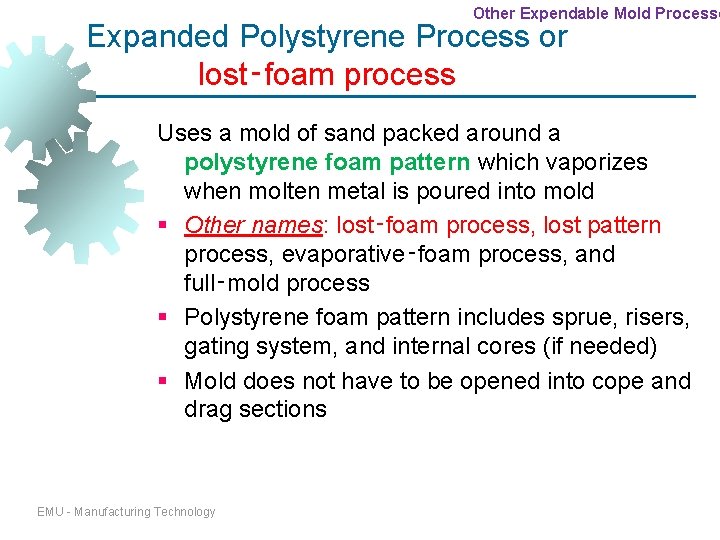Other Expendable Mold Processe Expanded Polystyrene Process or lost‑foam process Uses a mold of Other Expendable Mold Processe Expanded Polystyrene Process or lost‑foam process Uses a mold of