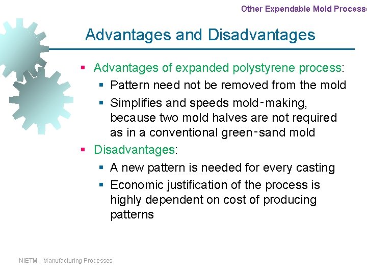 Other Expendable Mold Processe Advantages and Disadvantages § Advantages of expanded polystyrene process: § Other Expendable Mold Processe Advantages and Disadvantages § Advantages of expanded polystyrene process: §
