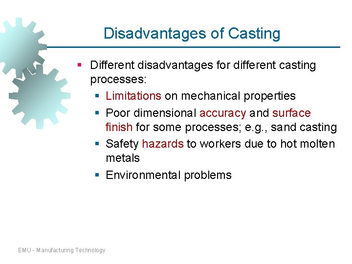 Disadvantages of Casting § Different disadvantages for different casting processes: § Limitations on mechanical Disadvantages of Casting § Different disadvantages for different casting processes: § Limitations on mechanical