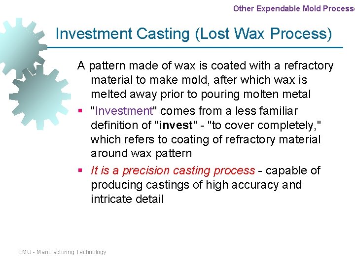 Other Expendable Mold Processe Investment Casting (Lost Wax Process) A pattern made of wax Other Expendable Mold Processe Investment Casting (Lost Wax Process) A pattern made of wax