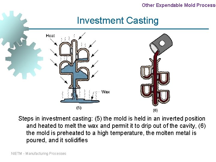 Other Expendable Mold Processe Investment Casting Steps in investment casting: (5) the mold is Other Expendable Mold Processe Investment Casting Steps in investment casting: (5) the mold is