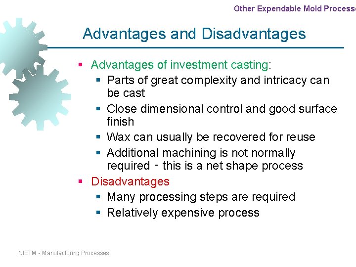 Other Expendable Mold Processe Advantages and Disadvantages § Advantages of investment casting: § Parts Other Expendable Mold Processe Advantages and Disadvantages § Advantages of investment casting: § Parts