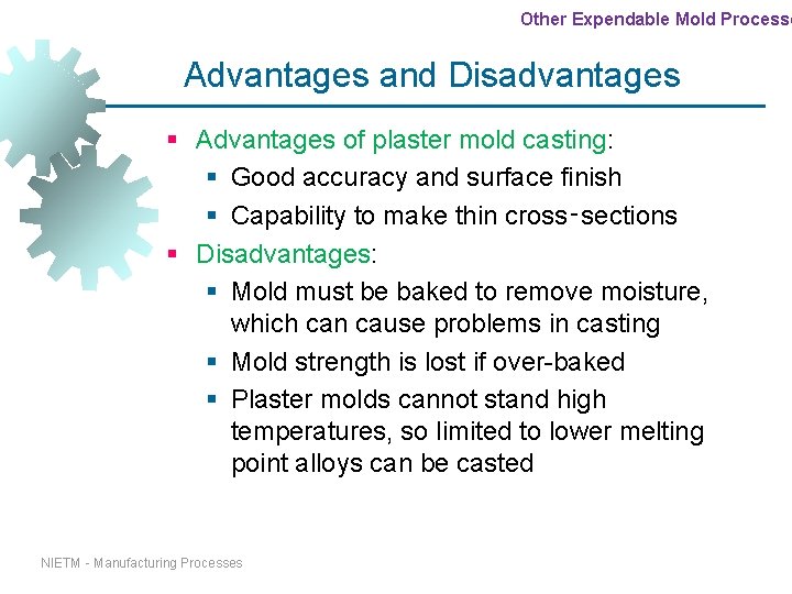 Other Expendable Mold Processe Advantages and Disadvantages § Advantages of plaster mold casting: § Other Expendable Mold Processe Advantages and Disadvantages § Advantages of plaster mold casting: §