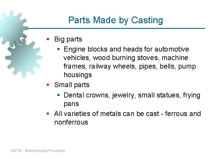Parts Made by Casting § Big parts § Engine blocks and heads for automotive Parts Made by Casting § Big parts § Engine blocks and heads for automotive
