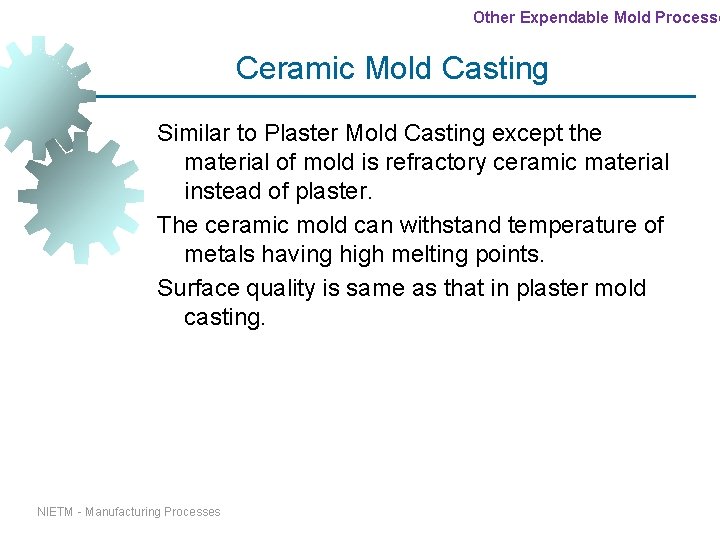 Other Expendable Mold Processe Ceramic Mold Casting Similar to Plaster Mold Casting except the Other Expendable Mold Processe Ceramic Mold Casting Similar to Plaster Mold Casting except the