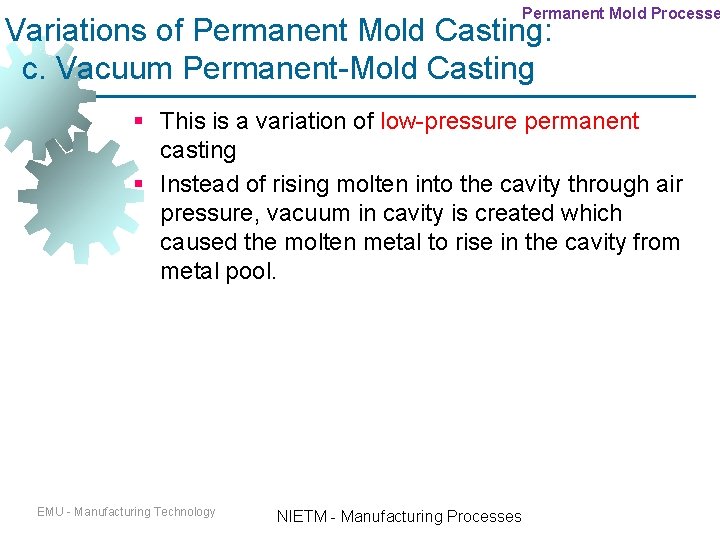 Permanent Mold Processe Variations of Permanent Mold Casting: c. Vacuum Permanent-Mold Casting § This Permanent Mold Processe Variations of Permanent Mold Casting: c. Vacuum Permanent-Mold Casting § This