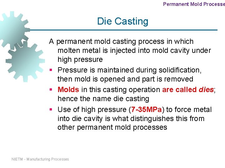 Permanent Mold Processe Die Casting A permanent mold casting process in which molten metal Permanent Mold Processe Die Casting A permanent mold casting process in which molten metal