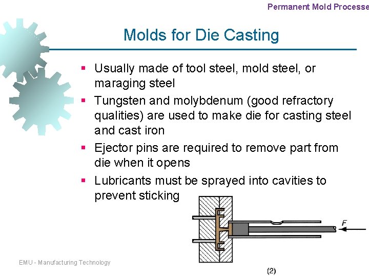Permanent Mold Processe Molds for Die Casting § Usually made of tool steel, mold Permanent Mold Processe Molds for Die Casting § Usually made of tool steel, mold