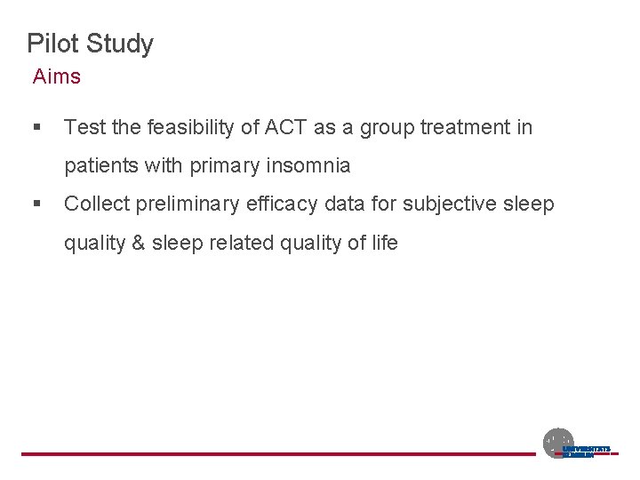 Pilot Study Aims § Test the feasibility of ACT as a group treatment in