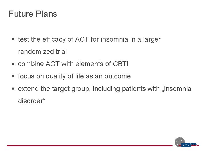 Future Plans § test the efficacy of ACT for insomnia in a larger randomized