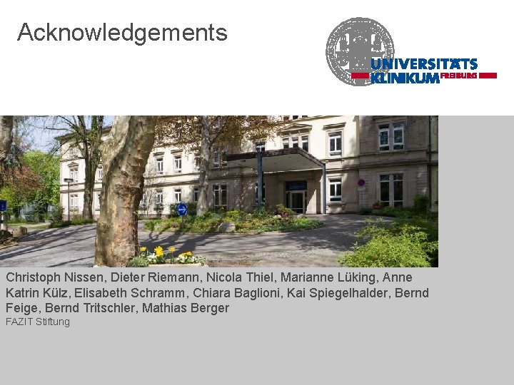 Acknowledgements Christoph Nissen, Dieter Riemann, Nicola Thiel, Marianne Lüking, Anne Katrin Külz, Elisabeth Schramm,