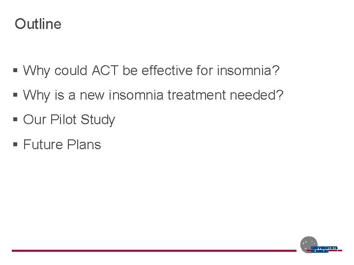 Outline § Why could ACT be effective for insomnia? § Why is a new