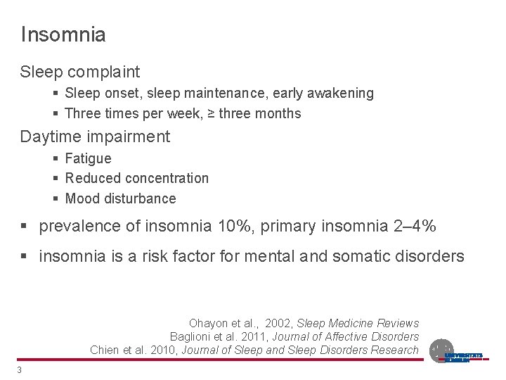 Insomnia Sleep complaint § Sleep onset, sleep maintenance, early awakening § Three times per