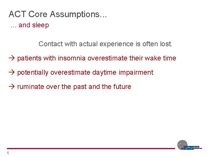 ACT Core Assumptions. . . and sleep Contact with actual experience is often lost.