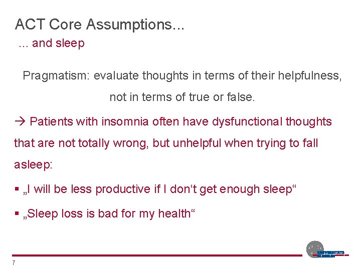 ACT Core Assumptions. . . and sleep Pragmatism: evaluate thoughts in terms of their