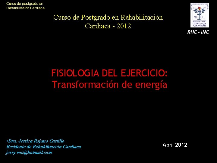 Curso de Postgrado en Rehabilitación Cardiaca - 2012 INCICh FISIOLOGIA DEL EJERCICIO: Transformación de