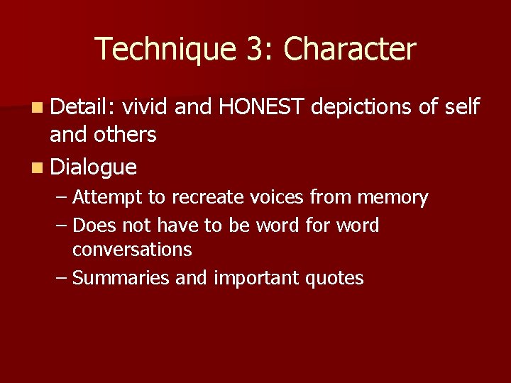 Technique 3: Character n Detail: vivid and HONEST depictions of self and others n Technique 3: Character n Detail: vivid and HONEST depictions of self and others n