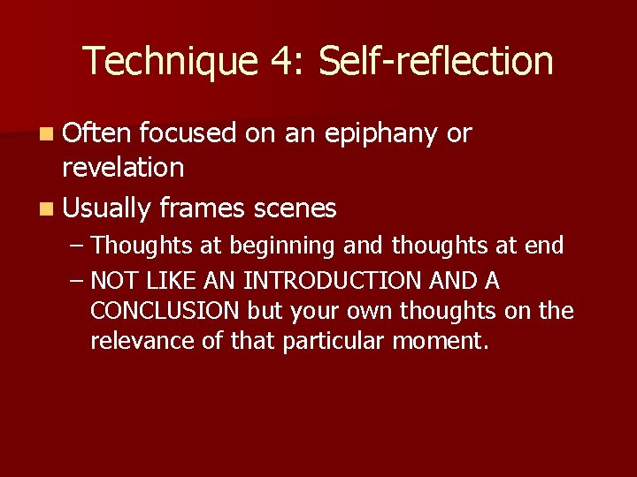 Technique 4: Self-reflection n Often focused on an epiphany or revelation n Usually frames Technique 4: Self-reflection n Often focused on an epiphany or revelation n Usually frames