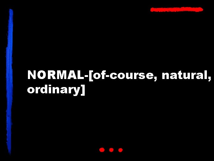 NORMAL-[of-course, natural, ordinary] 