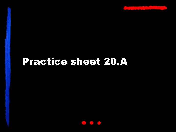 Practice sheet 20. A 