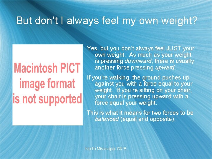 But don’t I always feel my own weight? Yes, but you don’t always feel