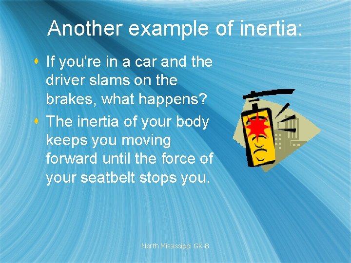 Another example of inertia: s If you’re in a car and the driver slams