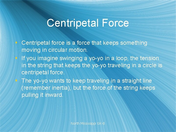 Centripetal Force s Centripetal force is a force that keeps something moving in circular