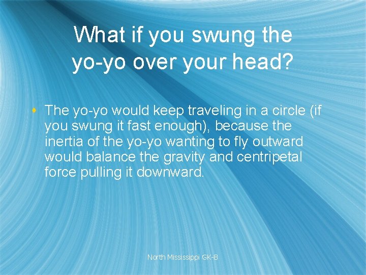 What if you swung the yo-yo over your head? s The yo-yo would keep