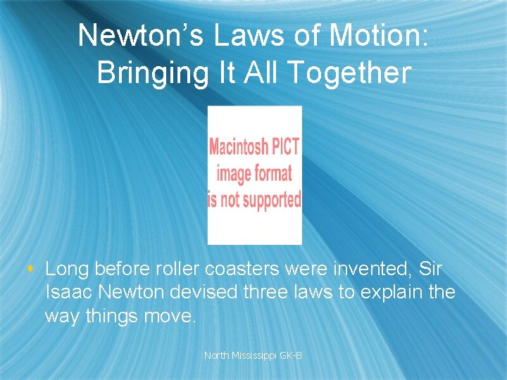 Newton’s Laws of Motion: Bringing It All Together s Long before roller coasters were