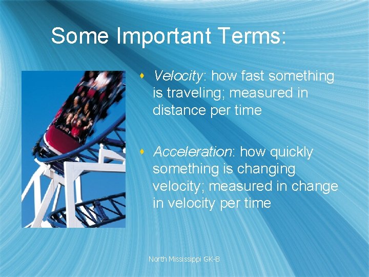 Some Important Terms: s Velocity: how fast something is traveling; measured in distance per