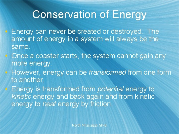 Conservation of Energy s Energy can never be created or destroyed. The amount of