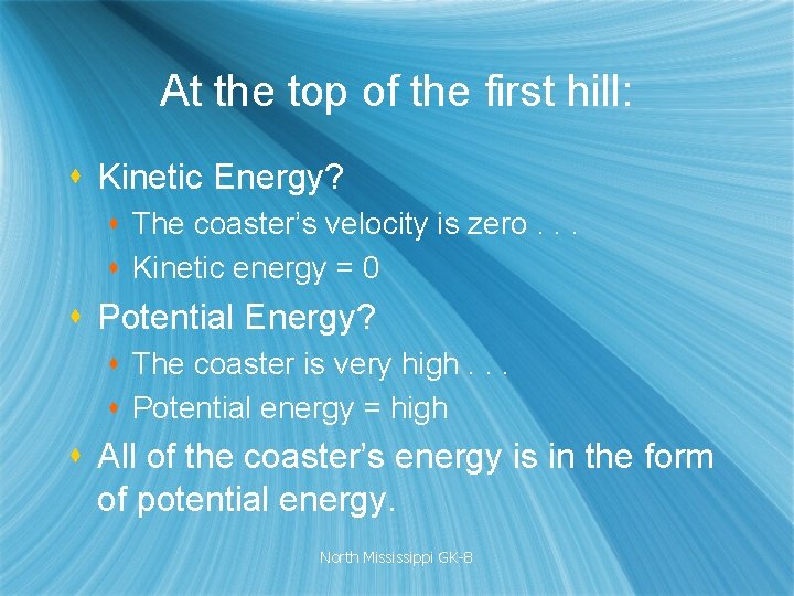 At the top of the first hill: s Kinetic Energy? s The coaster’s velocity