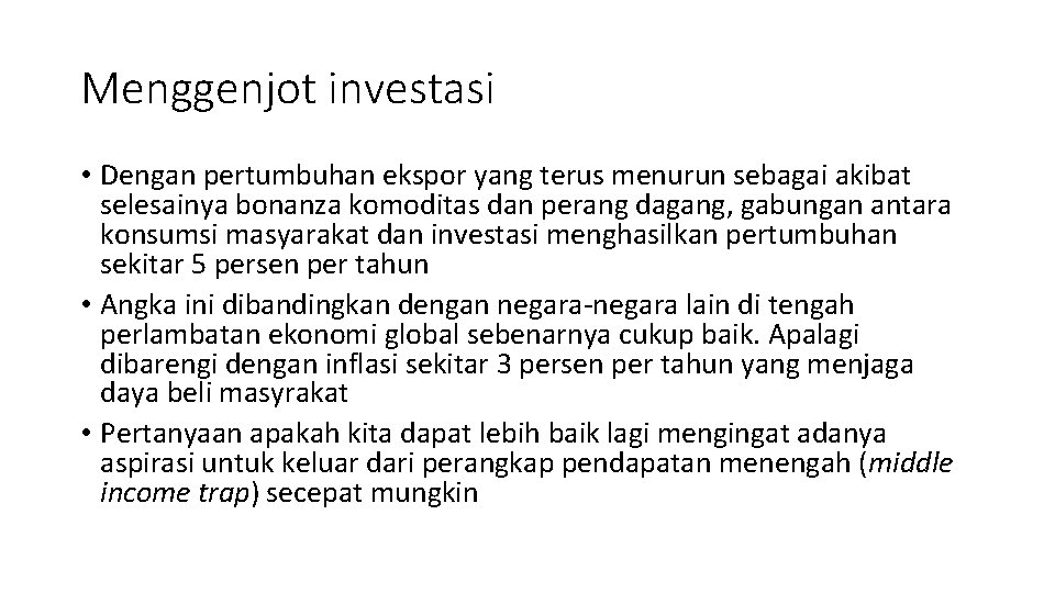 Menggenjot investasi • Dengan pertumbuhan ekspor yang terus menurun sebagai akibat selesainya bonanza komoditas