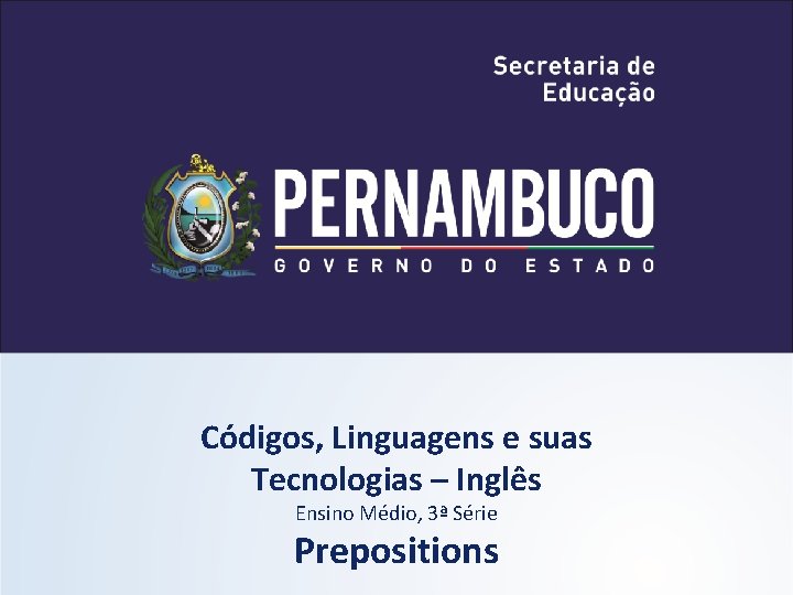 Códigos, Linguagens e suas Tecnologias – Inglês Ensino Médio, 3ª Série Prepositions 