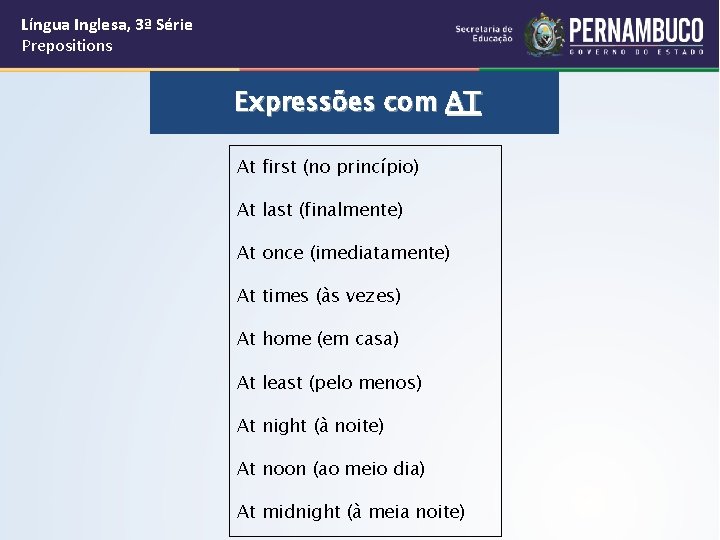 Língua Inglesa, 3ª Série Prepositions Expressões com AT At first (no princípio) At last