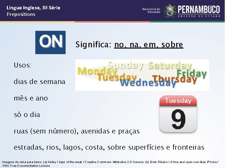 Língua Inglesa, 3ª Série Prepositions ON Significa: no, na, em, sobre Usos: dias de