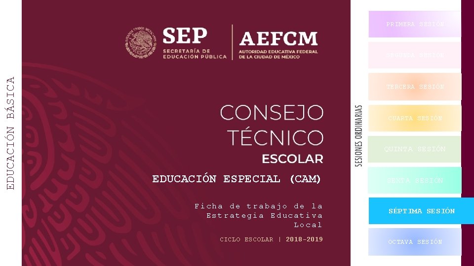 PRIMERA SESIÓN EDUCACIÓN BÁSICA SEGUNDA SESIÓN TERCERA SESIÓN CUARTA SESIÓN QUINTA SESIÓN EDUCACIÓN ESPECIAL