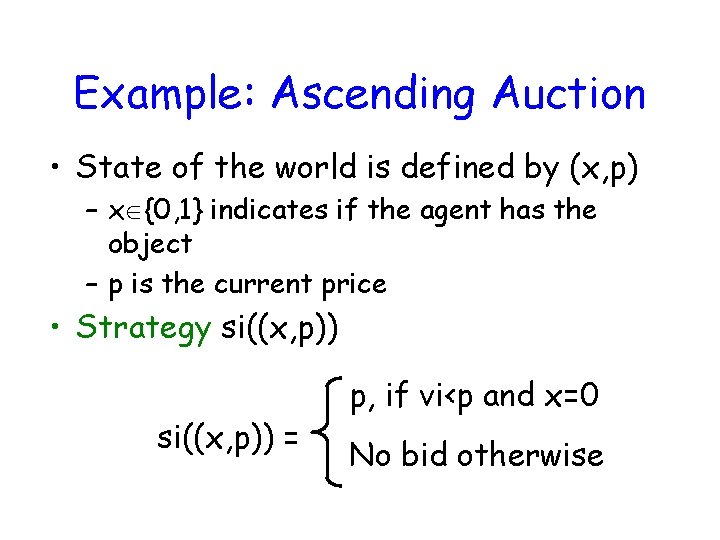 Example: Ascending Auction • State of the world is defined by (x, p) –