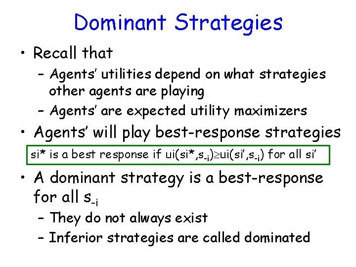 Dominant Strategies • Recall that – Agents’ utilities depend on what strategies other agents