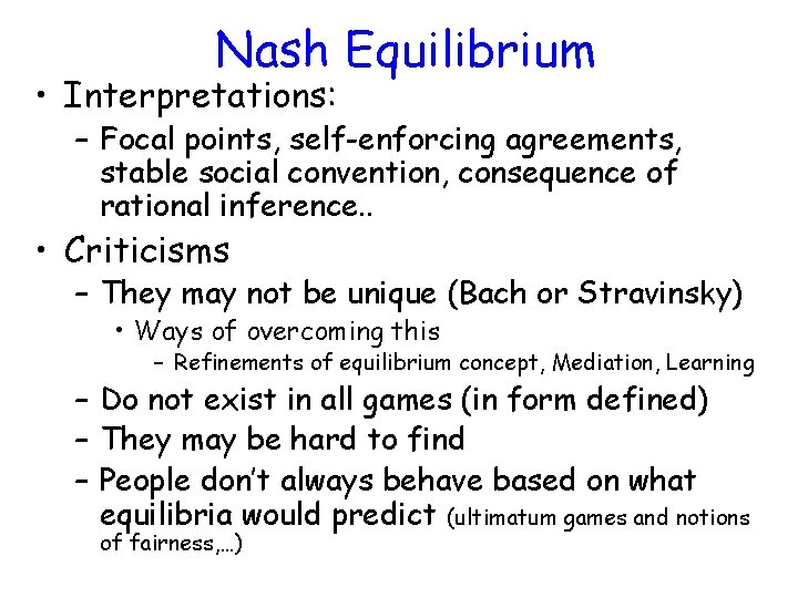 Nash Equilibrium • Interpretations: – Focal points, self-enforcing agreements, stable social convention, consequence of