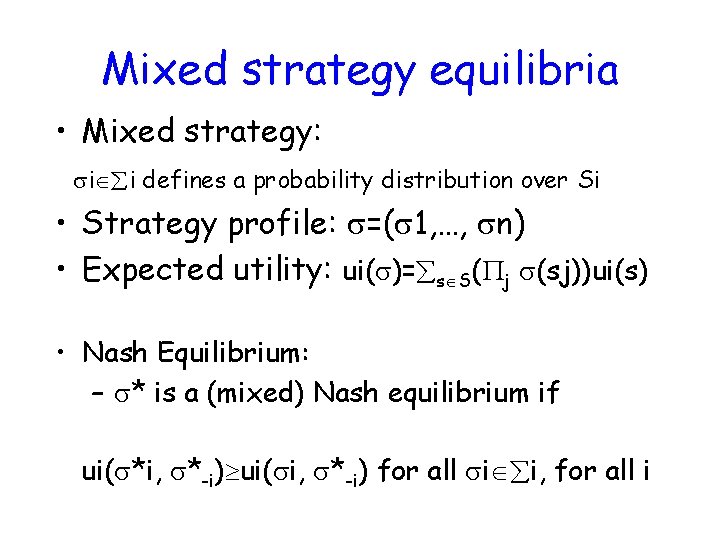 Mixed strategy equilibria • Mixed strategy: i i defines a probability distribution over Si