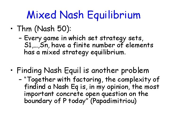 Mixed Nash Equilibrium • Thm (Nash 50): – Every game in which set strategy