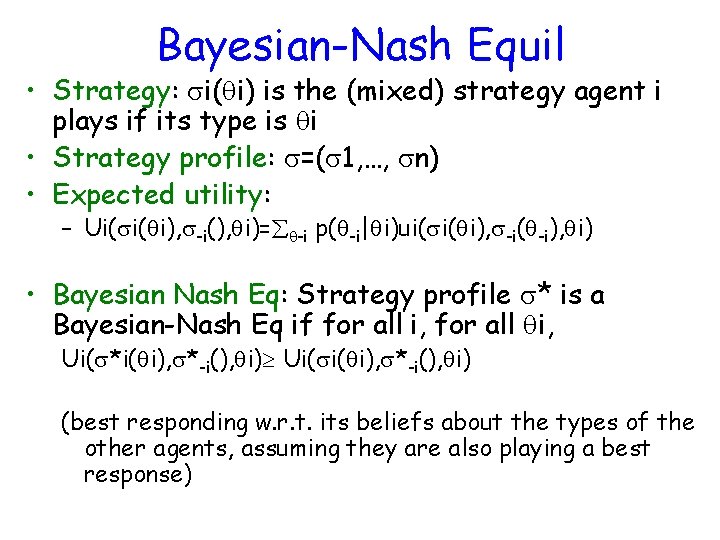 Bayesian-Nash Equil • Strategy: i( i) is the (mixed) strategy agent i plays if