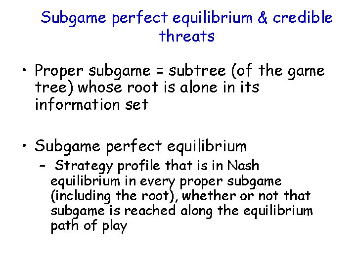 Subgame perfect equilibrium & credible threats • Proper subgame = subtree (of the game