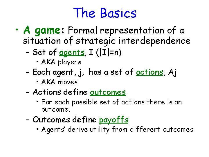 The Basics • A game: Formal representation of a situation of strategic interdependence –